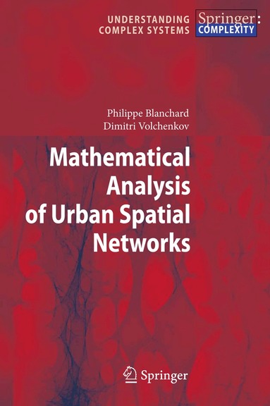 Philippe Blanchard, Dimitri Volchenkov - Mathematical Analysis of Urban Spatial Networks, Häftad