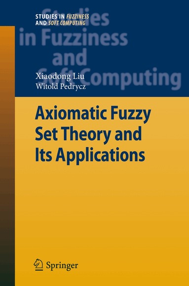 Xiaodong Liu, Witold Pedrycz - Axiomatic Fuzzy Set Theory and Its Applications, Häftad