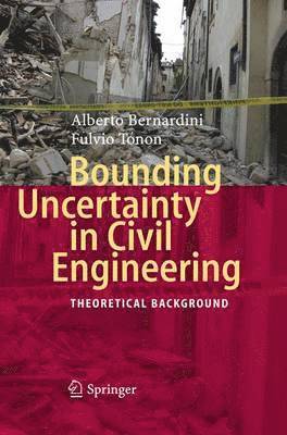 Alberto Bernardini, Fulvio Tonon - Bounding Uncertainty in Civil Engineering, Inbunden
