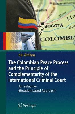 bokomslag The Colombian Peace Process and the Principle of Complementarity of the International Criminal Court