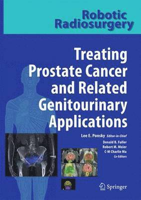 Lee E. Ponsky, Donald B. Fuller, Robert M. Meier, Charlie Ma - Robotic Radiosurgery Treating Prostate Cancer and Related Genitourinary Applications, Inbunden