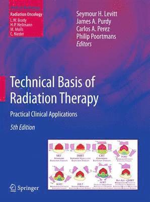 Seymour H. Levitt, James A. Purdy, Carlos A. Perez, Philip Poortmans - Technical Basis of Radiation Therapy, Inbunden