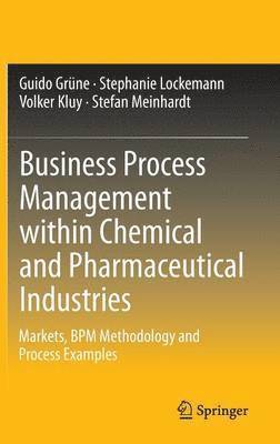 Guido Grüne, Stephanie Lockemann, Volker Kluy, Stefan Meinhardt - Business Process Management within Chemical and Pharmaceutical Industries, Inbunden