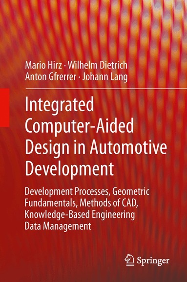 Hirz Mario, Wilhelm Dietrich, Anton Gfrerrer, Johann Lang - Integrated Computer-Aided Design in Automotive Development, Inbunden
