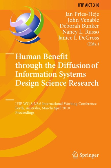 Jan Pries-Heje, John J. Venable, Deborah Bunker, Nancy L. Russo, Janice I. DeGross - Human Benefit through the Diffusion of Information Systems Design Science Research, Inbunden