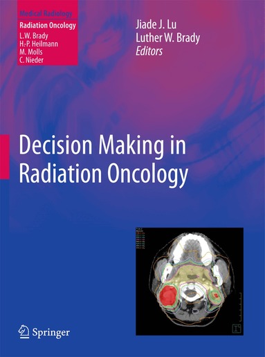 Jiade J. Lu, Luther W. Brady - Decision Making in Radiation Oncology, Inbunden