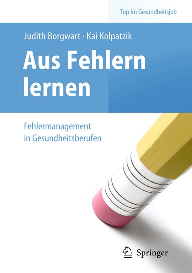 Judith Borgwart, Kai Kolpatzik - Aus Fehlern lernen - Fehlermanagement in Gesundheitsberufen, Häftad