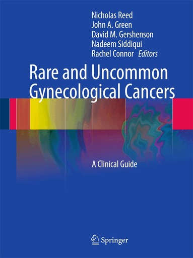 Nicholas Reed, John Alan Green, David M. Gershenson, Nadeem Siddiqui, Rachel Connor - Rare and Uncommon Gynecological Cancers, Inbunden
