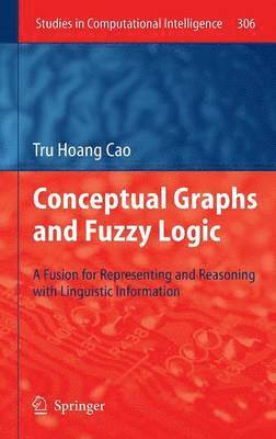 Tru Hoang Cao - Conceptual Graphs and Fuzzy Logic, Inbunden