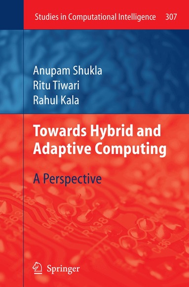 Anupam Shukla, Ritu Tiwari, Rahul Kala - Towards Hybrid and Adaptive Computing, Inbunden