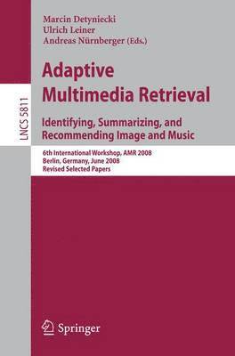 Adaptive Multimedia Retrieval: Identifying, Summarizing, and Recommending Image and Music 1