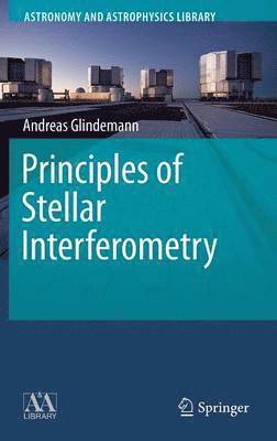 Andreas Glindemann - Principles of Stellar Interferometry, Inbunden
