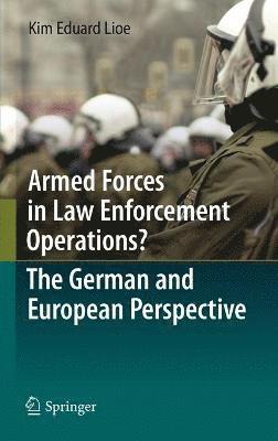 Armed Forces in Law Enforcement Operations? - The German and European Perspective 1