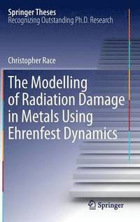 bokomslag The Modelling of Radiation Damage in Metals Using Ehrenfest Dynamics