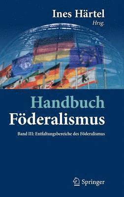 Ines Härtel - Handbuch Föderalismus - Föderalismus als demokratische Rechtsordnung und Rechtskultur in Deutschland, Europa und der Welt, Inbunden