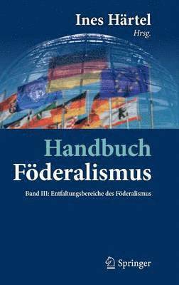 Handbuch Fderalismus - Fderalismus als demokratische Rechtsordnung und Rechtskultur in Deutschland, Europa und der Welt 1