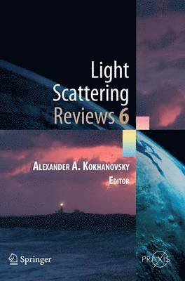 Alex A. Kokhanovsky, Alexander A. Kokhanovsky - Light Scattering Reviews, Vol. 6, Inbunden