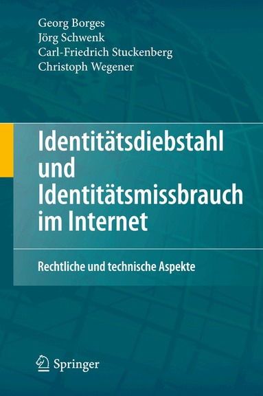 Georg Borges, Jörg Schwenk, Carl-Friedrich Stuckenberg, Christoph Wegener - Identitätsdiebstahl und Identitätsmissbrauch im Internet, Inbunden