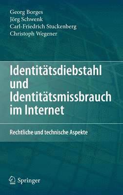 Georg Borges, Jörg Schwenk, Carl-Friedrich Stuckenberg, Christoph Wegener - Identitätsdiebstahl und Identitätsmissbrauch im Internet, Inbunden