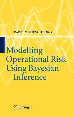 Pavel V. Shevchenko - Modelling Operational Risk Using Bayesian Inference, Inbunden