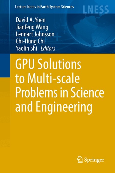 David A. Yuen, Long Wang, Xuebin Chi, Lennart Johnsson, Wei Ge, Yaolin Shi - GPU Solutions to Multi-scale Problems in Science and Engineering, Inbunden