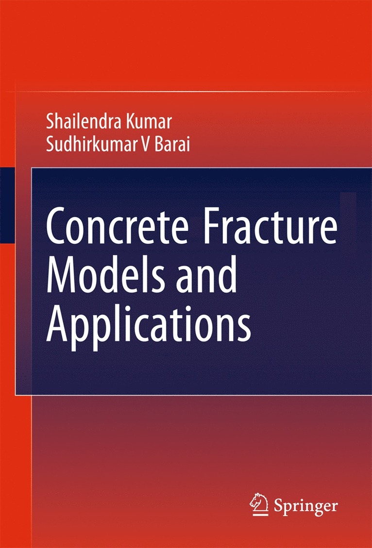 Shailendra Kumar, Sudhirkumar V Barai, Sudhirkumar V. Barai - Concrete Fracture Models and Applications, Inbunden