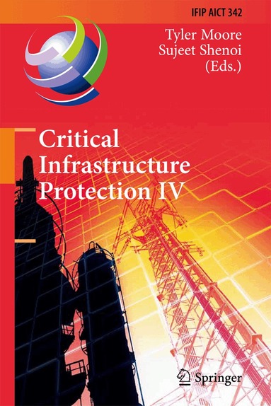 Tyler Moore, Sujeet Shenoi - Critical Infrastructure Protection IV, Inbunden