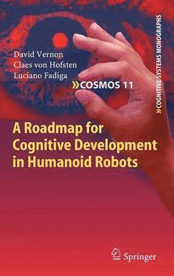 David Vernon, Claes von Hofsten, Luciano Fadiga, Claes Von Hofsten - Roadmap for Cognitive Development in Humanoid Robots, Inbunden
