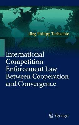 International Competition Enforcement Law Between Cooperation and Convergence 1