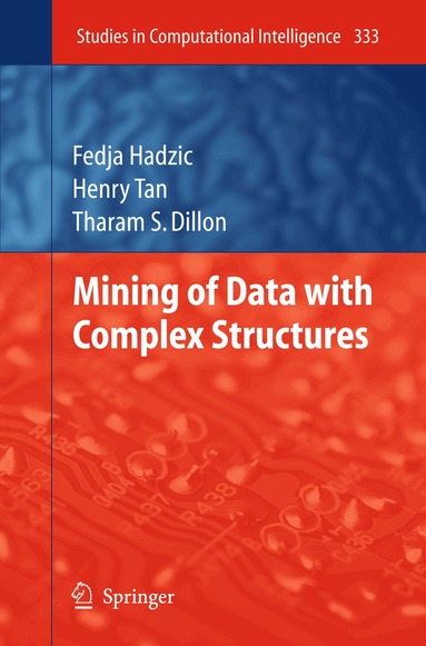 Fedja Hadzic, Henry Tan, Tharam S. Dillon - Mining of Data with Complex Structures, Inbunden