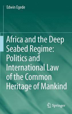 Africa and the Deep Seabed Regime: Politics and International Law of the Common Heritage of Mankind