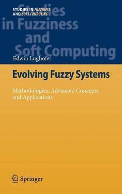 Edwin Lughofer - Evolving Fuzzy Systems - Methodologies, Advanced Concepts and Applications, Inbunden