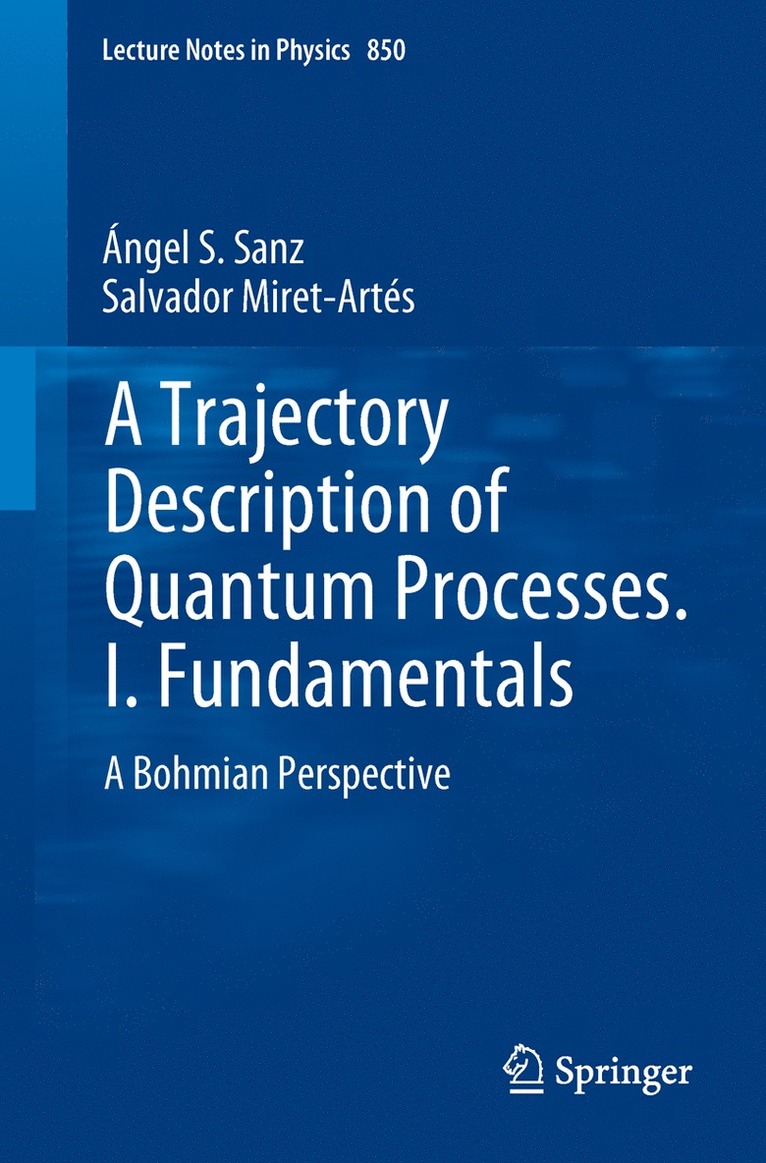 Ángel S. Sanz, Salvador Miret-Artés - Trajectory Description of Quantum Processes. I. Fundamentals, Häftad
