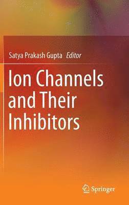 Satya Prakash Gupta - Ion Channels and Their Inhibitors, Inbunden