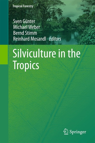 Sven Günter, Michael Weber, Bernd Stimm, Reinhard Mosandl - Silviculture in the Tropics, Inbunden