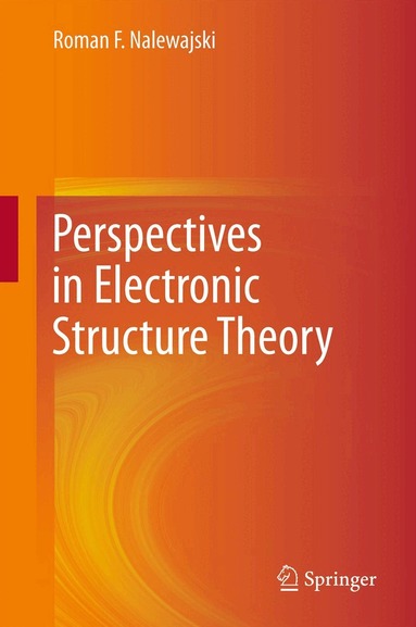 Roman F. Nalewajski - Perspectives in Electronic Structure Theory, Inbunden