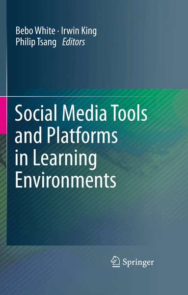 Bebo White, Irwin King, Philip Tsang - Social Media Tools and Platforms in Learning Environments, Inbunden