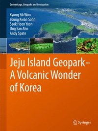 bokomslag Jeju Island Geopark - A Volcanic Wonder of Korea