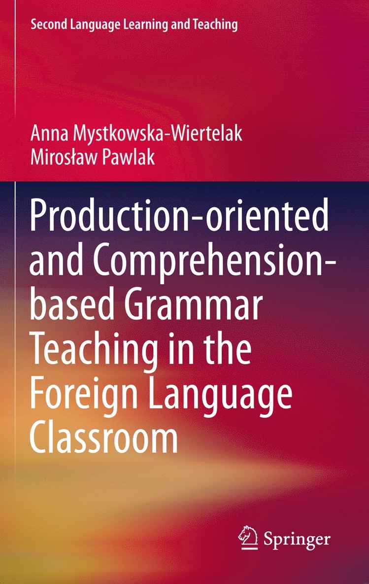 Anna Mystkowska-Wiertelak, Mirosław Pawlak, Miroslaw Pawlak, Miros¿aw Pawlak - Production-oriented and Comprehension-based Grammar Teaching in the Foreign Language Classroom, Inbunden