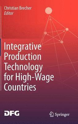Christian Brecher - Integrative Production Technology for High-Wage Countries, Inbunden