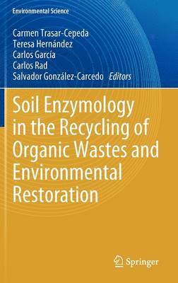 Carmen Trasar-Cepeda, Teresa Hernández, Carlos García, Carlos Rad, Salvador González-Carcedo - Soil Enzymology in the Recycling of Organic Wastes and Environmental Restoration, Inbunden