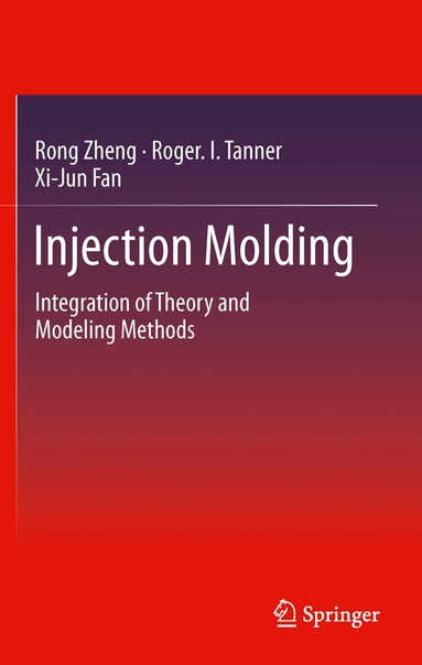 Rong Zheng, Roger I. Tanner, Xi-Jun Fan - Injection Molding, Inbunden