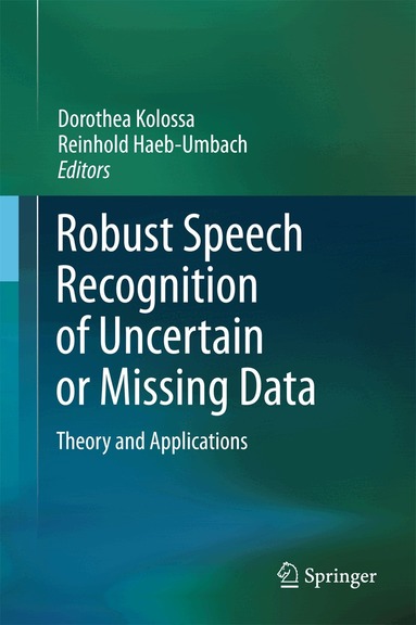 Dorothea Kolossa, Reinhold Haeb-Umbach - Robust Speech Recognition of Uncertain or Missing Data, Inbunden