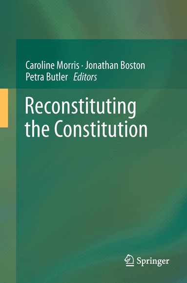 Caroline Morris, Jonathan Boston, Petra Butler - Reconstituting the Constitution, Inbunden