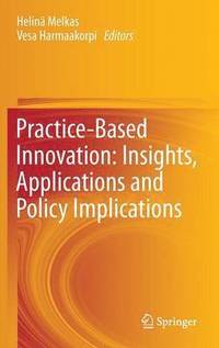 bokomslag Practice-Based Innovation: Insights, Applications and Policy Implications