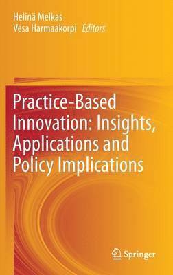 bokomslag Practice-Based Innovation: Insights, Applications and Policy Implications