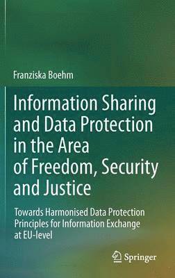 bokomslag Information Sharing and Data Protection in the Area of Freedom, Security and Justice