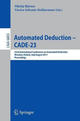 Nikolaj Bjørner, Viorica Sofronie-Stokkermans - Automated Deduction -- CADE-23, Häftad