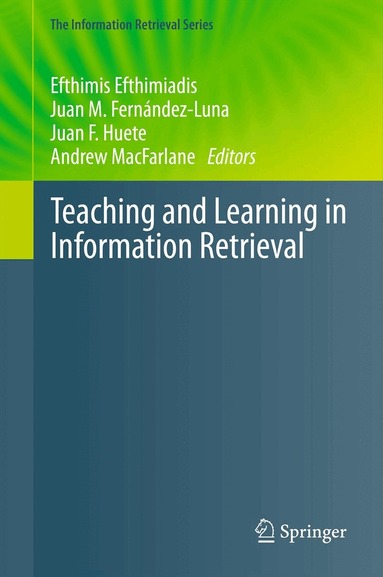 Efthimis Efthimiadis, Juan M. Fernández-Luna, Juan F. Huete, Andrew MacFarlane - Teaching and Learning in Information Retrieval, Inbunden