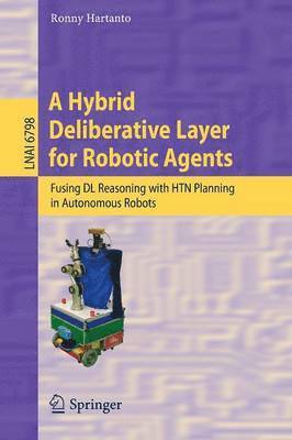 Ronny Hartanto - Hybrid Deliberative Layer for Robotic Agents, Häftad
